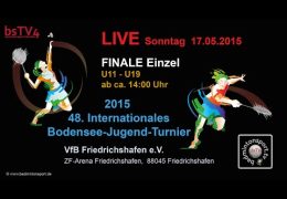 AUFZEICHNUNG – FINALE Einzel - Int. Bodensee-Jugend-Turnier 2015 - Sonntag, 17.05.2015 ab ca. 14:00