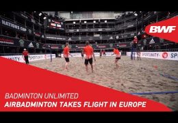 Badminton Unlimited | AirBadminton Takes Flight in Europe | BWF 2021